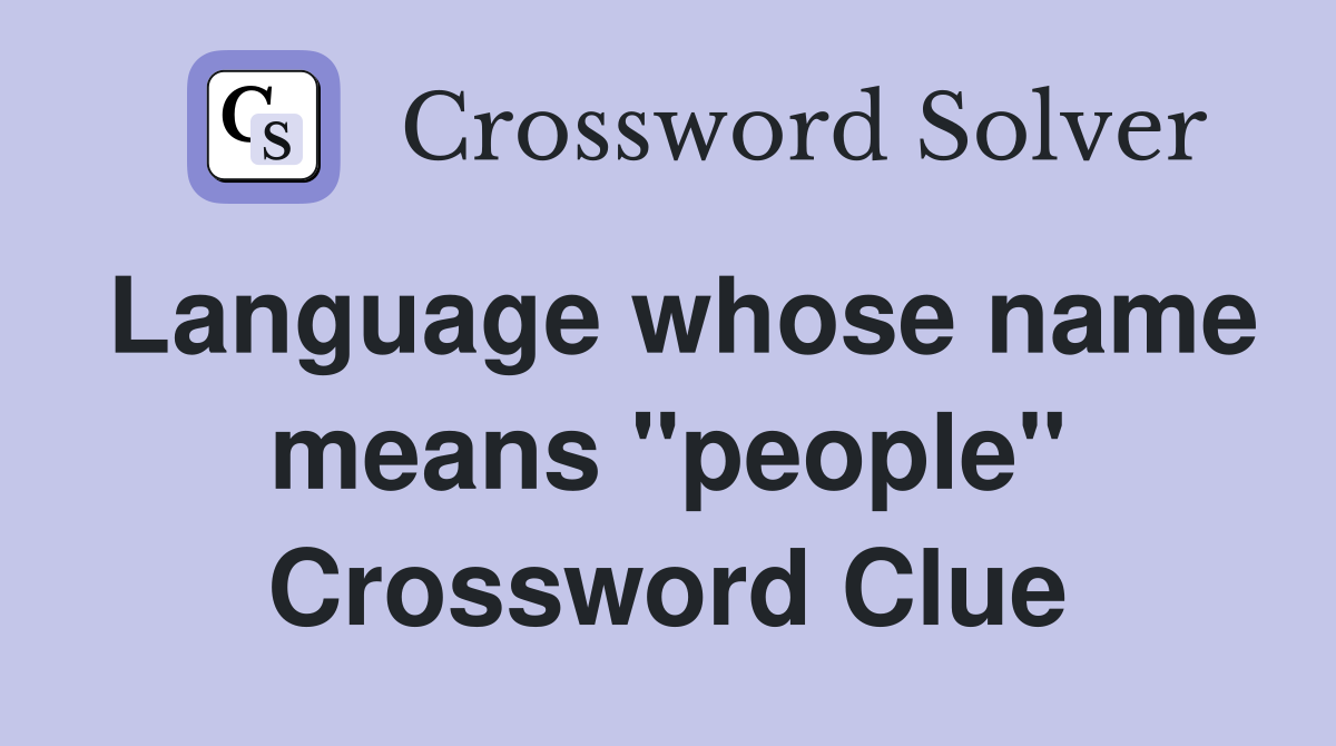 Language whose name means "people" Crossword Clue Answers Crossword